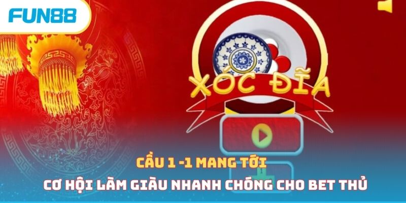 Cầu 1 -1 mang tới cơ hội làm giàu nhanh chóng cho bet thủ 