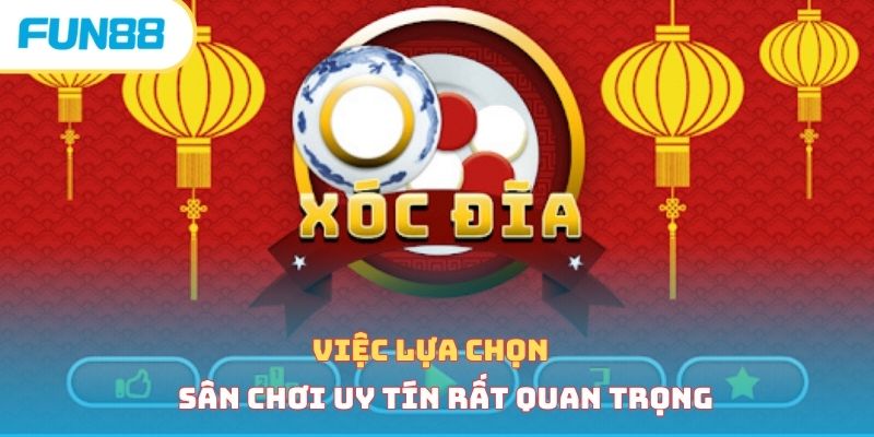 Việc lựa chọn sân chơi uy tín rất quan trọng 