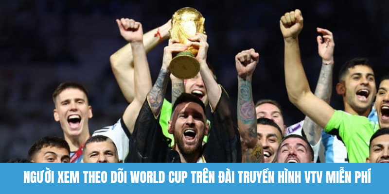 Người xem theo dõi World Cup trên đài truyền hình VTV miễn phí