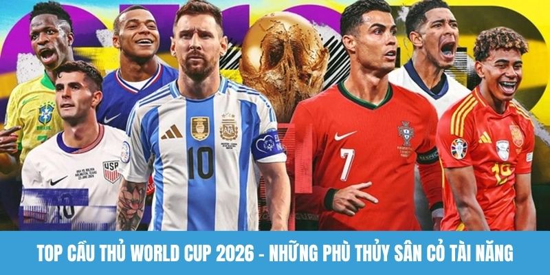 Top cầu thủ World Cup 2026